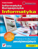 Informatyka Europejczyka. Informatyka. Podręcznik dla szkół  ponadgimnazjalnych. Część 1