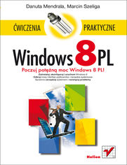 Windows 8 PL. Ćwiczenia praktyczne Danuta Mendrala, Marcin Szeliga