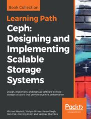 Ceph: Designing and Implementing Scalable Storage Systems. Design, implement, and manage software-defined storage solutions that provide excellent performance