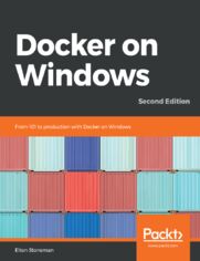 Docker on Windows. From 101 to production with Docker on Windows - Second Edition