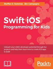 Swift iOS Programming for Kids. Help your kids build simple and engaging applications with Swift 3.0