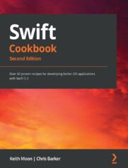 Swift Cookbook. Over 60 proven recipes for developing better iOS applications with Swift 5.3 - Second Edition