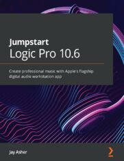Jumpstart Logic Pro 10.6. Create professional music with Apple’s flagship digital audio workstation app
