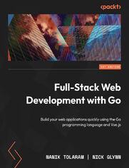 Full-Stack Web Development with Go. Build your web applications quickly using the Go programming language and Vue.js
