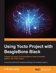 Using Yocto Project with BeagleBone Black. Unleash the power of the BeagleBone Black embedded platform with Yocto Project