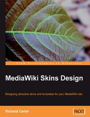 MediaWiki Skins Design. Designing attractive skins and templates for your MediaWiki site