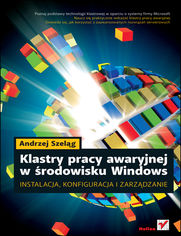 Klastry pracy awaryjnej w środowisku Windows. Instalacja, konfiguracja i zarządzanie