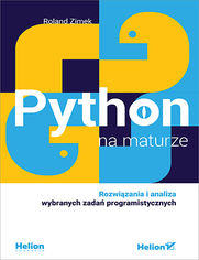 Python na maturze. Rozwiązania i analiza wybranych zadań programistycznych