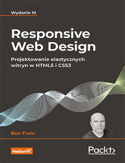 Responsive Web Design. Projektowanie elastycznych witryn w HTML5 i CSS3. Wydanie III