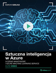 Sztuczna inteligencja w Azure. Kurs video. Uczenie maszynowe i Azure Machine Learning Service