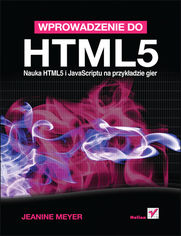 Wprowadzenie do HTML5. Nauka HTML5 i JavaScriptu na przykładzie gier