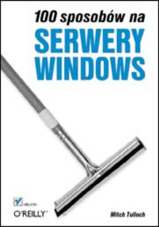100 sposobów na serwery Windows