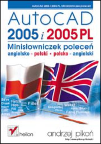 AutoCAD 2005 i 2005 PL. Minisłowniczek poleceń: angielsko-polski i polsko-angielski