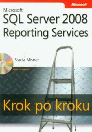 Microsoft SQL Server 2008. Reporting Services. Krok po kroku z płytą CD