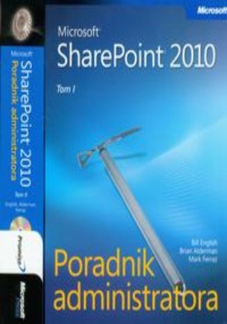 Microsoft SharePoint 2010. Poradnik administratora z płytą CD tom I i II