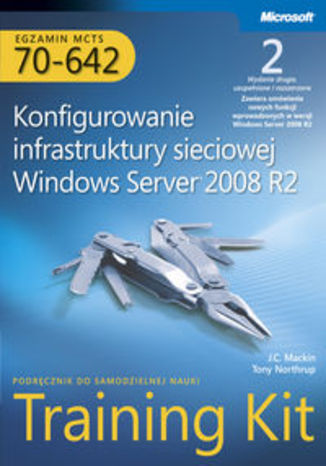 Egzamin MCTS 70-642. Konfigurowanie infrastruktury sieciowej Windows Server 2008 R2. Training Kit z płytą CD