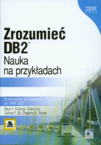 Zrozumieć DB2. Nauka na przykładach Ilustrowany przewodnik po IBM DB2 + CD