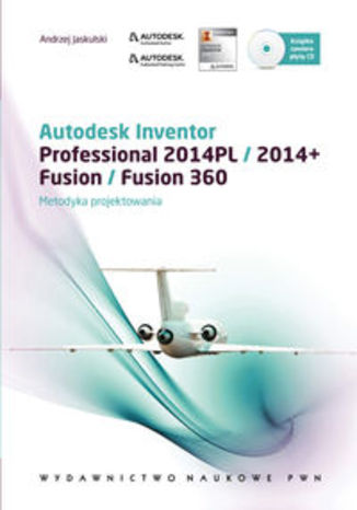 Autodesk Inventor + płyta CD. Professional 2014PL/2014+ Fusion/Fusion 360. Metodyka projektowania