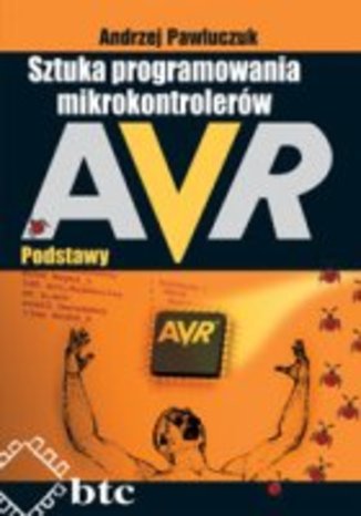 Sztuka programowania mikrokontrolerów AVR. Podstawy