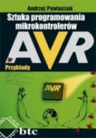 Sztuka programowania mikrokontrolerów AVR. Przykłady