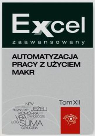 Excel zaawansowany Automatyzacja pracy z użyciem makr. Tom 1 i 2