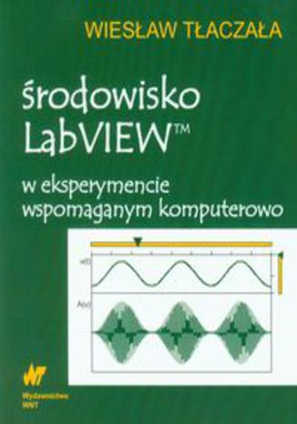Środowisko LabVIEW w eksperymencie wspomaganym komputerowo (z płytą CD)
