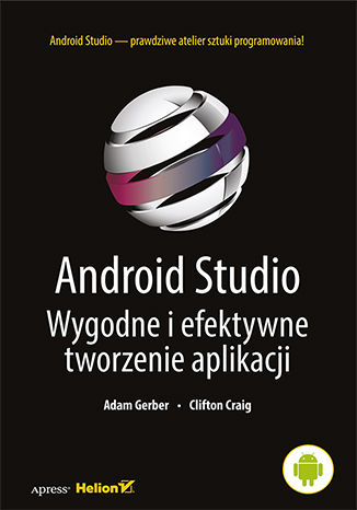 Android Studio. Wygodne i efektywne tworzenie aplikacji