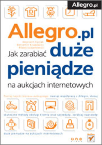 Allegro. Jak zarabiać duże pieniądze na aukcjach internetowych