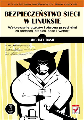 Bezpieczeństwo sieci w Linuksie. Wykrywanie ataków i obrona przed nimi za pomocą iptables, psad i fwsnort