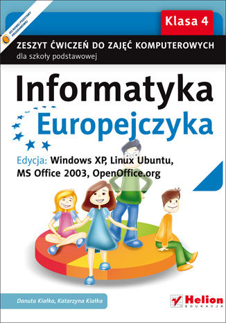 Informatyka Europejczyka. Zeszyt ćwiczeń do zajęć komputerowych dla szkoły podstawowej, kl. 4. Edycja: Windows XP, Linux Ubuntu, MS Office 2003, OpenOffice.org (Wydanie II)