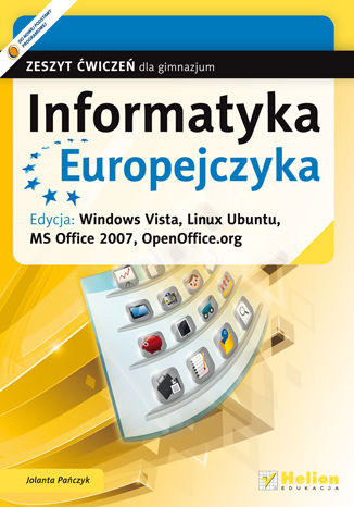 Informatyka Europejczyka. Zeszyt ćwiczeń dla gimnazjum. Edycja: Windows Vista, Linux Ubuntu, MS Office 2007, OpenOffice.org (wydanie II)