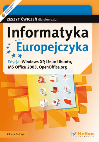 Informatyka Europejczyka. Zeszyt ćwiczeń dla gimnazjum. Edycja: Windows XP, Linux Ubuntu, MS Office 2003, OpenOffice.org (wydanie II)