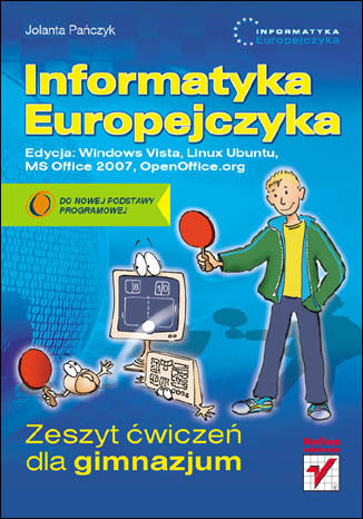 Informatyka Europejczyka. Zeszyt ćwiczeń dla gimnazjum. Edycja: Windows Vista, Linux Ubuntu, MS Office 2007, OpenOffice.org 