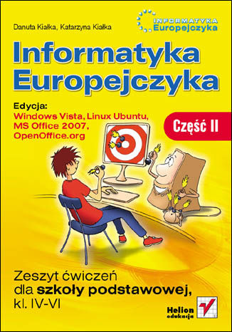 Informatyka Europejczyka. Zeszyt ćwiczeń dla szkoły podstawowej, kl. IV - VI. Edycja: Windows Vista, Linux Ubuntu, MS Office 2007, OpenOffice.org. Część II