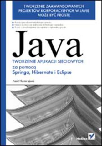 Java. Tworzenie aplikacji sieciowych za pomocą Springa, Hibernate i Eclipse