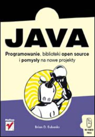 Java. Programowanie, biblioteki open-source i pomysły na nowe projekty