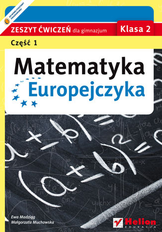 Matematyka Europejczyka. Zeszyt ćwiczeń dla gimnazjum. Klasa 2. Część 1 