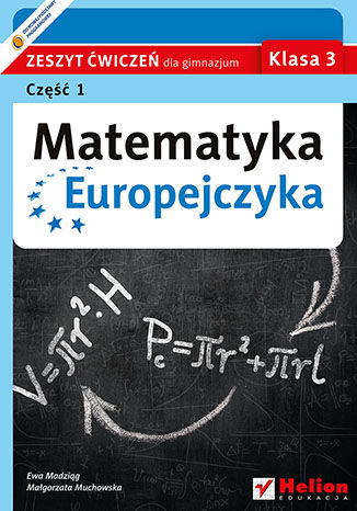 Matematyka Europejczyka. Zeszyt ćwiczeń dla gimnazjum. Klasa 3. Część 1