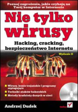 Nie tylko wirusy. Hacking, cracking, bezpieczeństwo Internetu. Wydanie II
