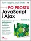 Po prostu JavaScript i Ajax. Wydanie VI - Tom Negrino, Dori Smith