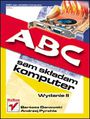 ABC sam składam komputer. Wydanie II - Bartosz Danowski, Andrzej Pyrchla