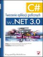 C#. Tworzenie aplikacji graficznych w .NET 3.0 - Krzysztof Rychlicki-Kicior