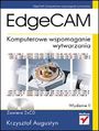 EdgeCAM. Komputerowe wspomaganie wytwarzania. Wydanie II - Krzysztof Augustyn