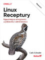 Linux. Receptury. Najważniejsze umiejętności użytkownika i administratora. Wydanie II