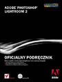Adobe Photoshop Lightroom 2. Oficjalny podręcznik - Adobe Creative Team