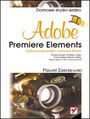 Adobe Premiere Elements. Domowe studio wideo - Paweł Zakrzewski