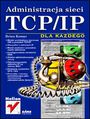 Administracja sieci TCP/IP dla każdego - Brian Komar