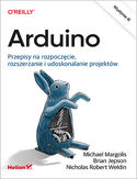 Ebook Arduino. Przepisy na rozpoczęcie, rozszerzanie i udoskonalanie projektów. Wydanie III