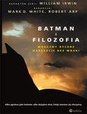 Ebook Batman i filozofia. Mroczny rycerz nareszcie bez maski