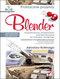 Ebook Blender. Od planowania, modelowania oraz teksturowania do animacji i renderingu. Praktyczne projekty